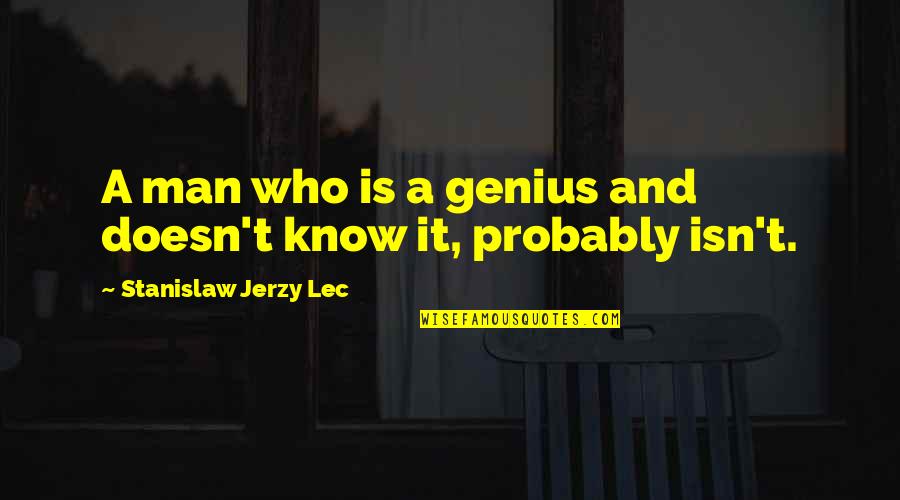 Jerzy Quotes By Stanislaw Jerzy Lec: A man who is a genius and doesn't