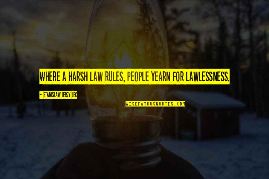 Jerzy Quotes By Stanislaw Jerzy Lec: Where a harsh law rules, people yearn for Jerzy Quotes By Stanislaw Jerzy Lec: Where a harsh law rules, people yearn for