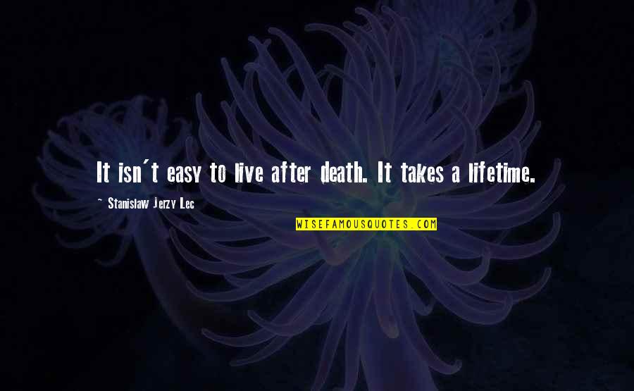 Jerzy Quotes By Stanislaw Jerzy Lec: It isn't easy to live after death. It