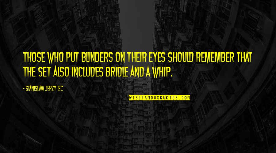 Jerzy Quotes By Stanislaw Jerzy Lec: Those who put blinders on their eyes should Jerzy Quotes By Stanislaw Jerzy Lec: Those who put blinders on their eyes should
