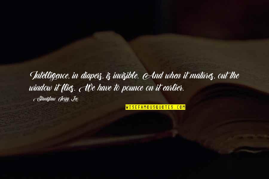 Jerzy Quotes By Stanislaw Jerzy Lec: Intelligence, in diapers, is invisible. And when it Jerzy Quotes By Stanislaw Jerzy Lec: Intelligence, in diapers, is invisible. And when it