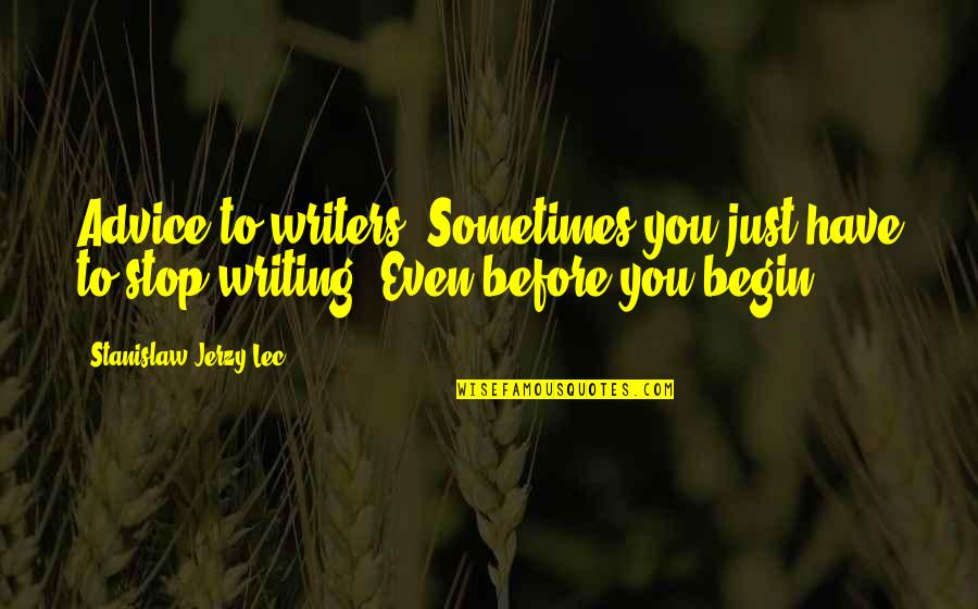 Jerzy Quotes By Stanislaw Jerzy Lec: Advice to writers: Sometimes you just have to