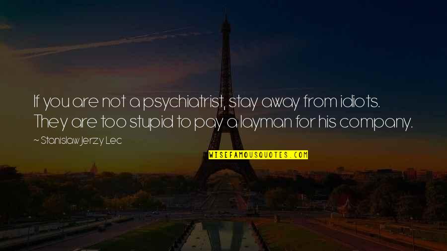 Jerzy Quotes By Stanislaw Jerzy Lec: If you are not a psychiatrist, stay away