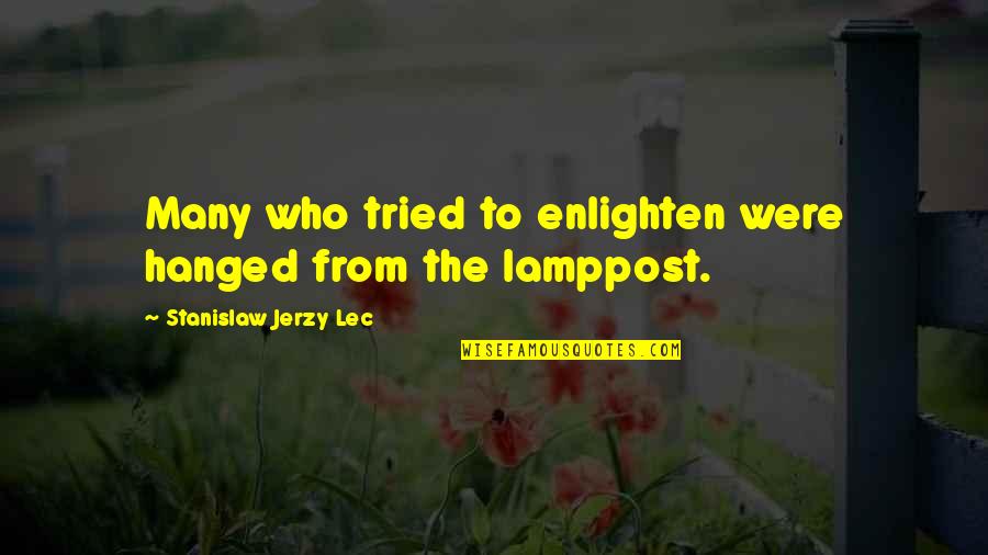 Jerzy Quotes By Stanislaw Jerzy Lec: Many who tried to enlighten were hanged from Jerzy Quotes By Stanislaw Jerzy Lec: Many who tried to enlighten were hanged from