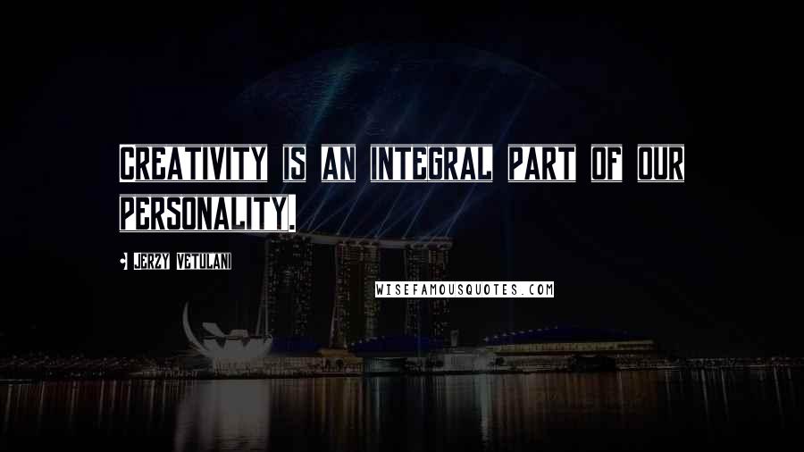 Jerzy Vetulani quotes: Creativity is an integral part of our personality.