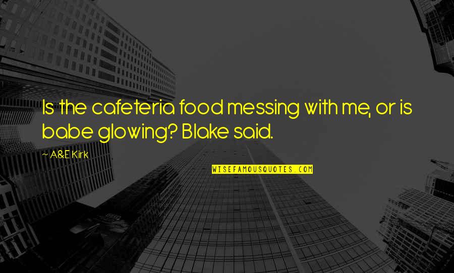 Jes Staley Quotes By A&E Kirk: Is the cafeteria food messing with me, or