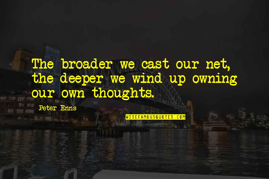 Jesame Pajamas Quotes By Peter Enns: The broader we cast our net, the deeper