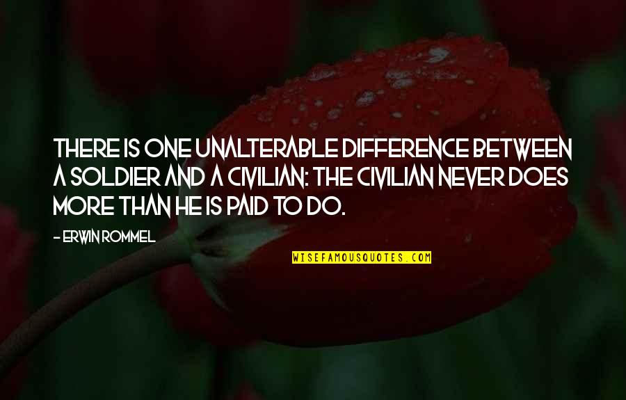 Jesamine Quotes By Erwin Rommel: There is one unalterable difference between a soldier
