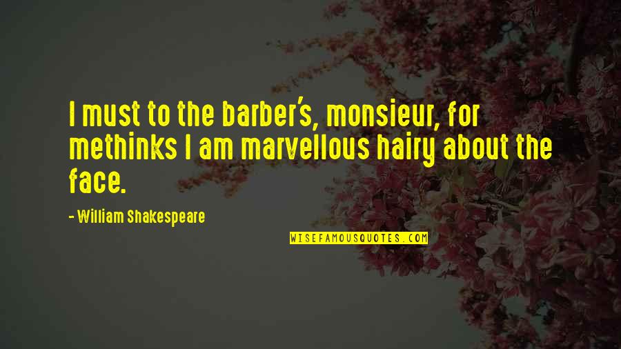 Jesamine Quotes By William Shakespeare: I must to the barber's, monsieur, for methinks