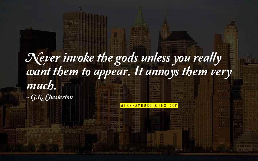 Jesca Magufuli Quotes By G.K. Chesterton: Never invoke the gods unless you really want Jesca Magufuli Quotes By G.K. Chesterton: Never invoke the gods unless you really want