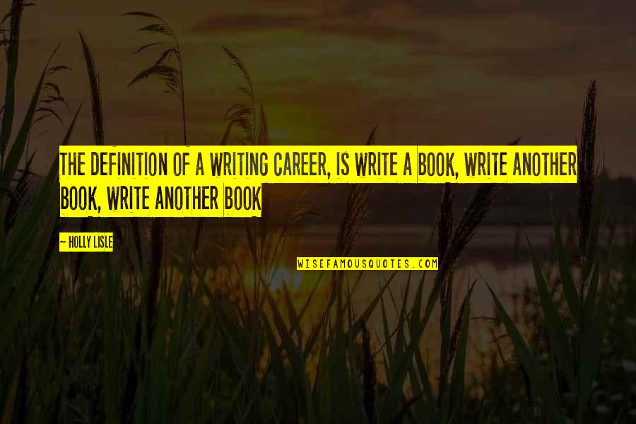 Jeschell08 Quotes By Holly Lisle: The definition of a writing career, is write