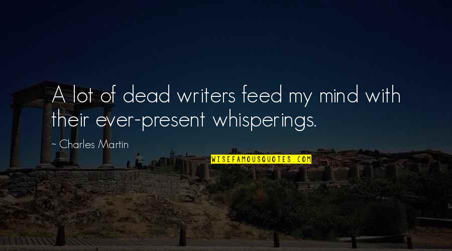 Jeschke Stuffed Quotes By Charles Martin: A lot of dead writers feed my mind