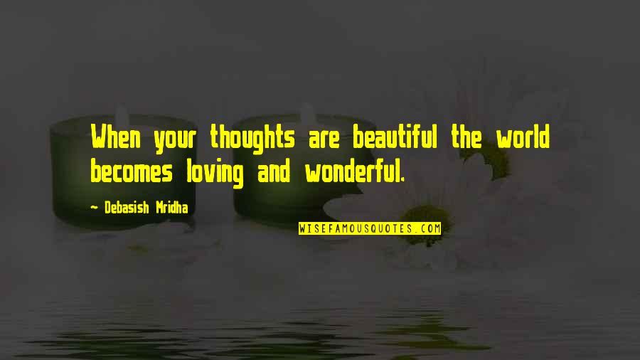 Jesco South Quotes By Debasish Mridha: When your thoughts are beautiful the world becomes