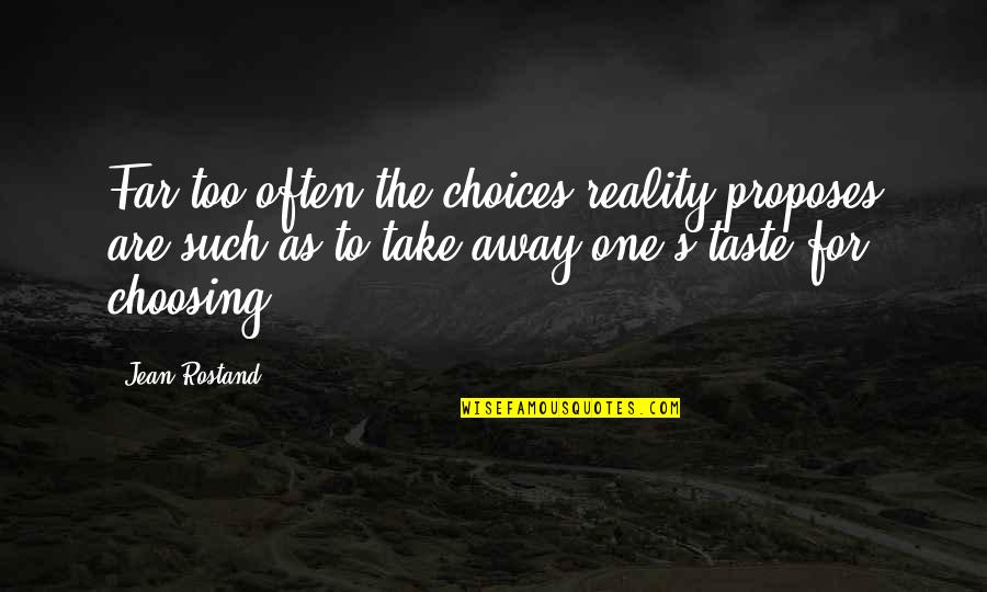 Jesco White Eggs Quote Quotes By Jean Rostand: Far too often the choices reality proposes are