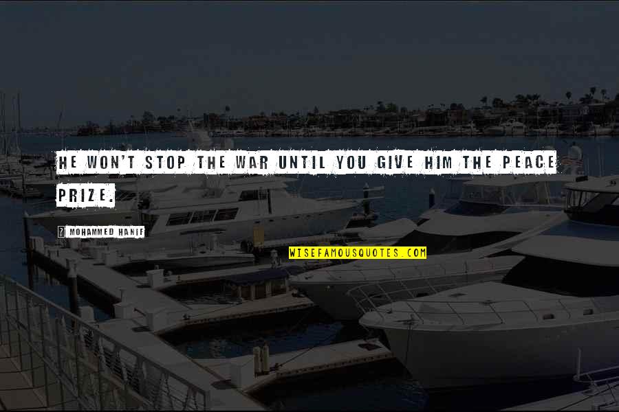 Jesco White Eggs Quote Quotes By Mohammed Hanif: He won't stop the war until you give