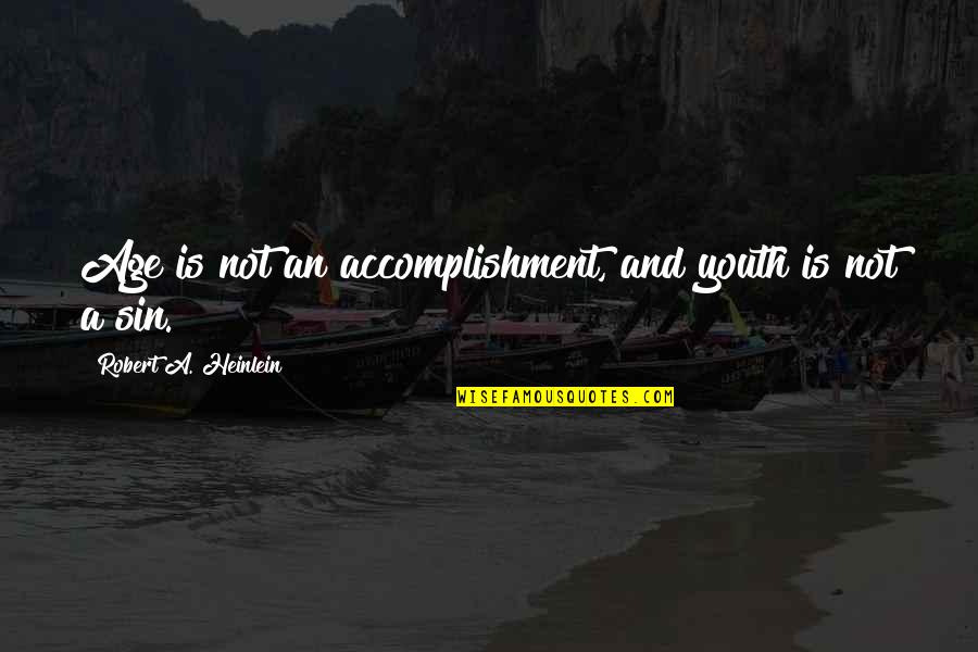 Jesek Quotes By Robert A. Heinlein: Age is not an accomplishment, and youth is