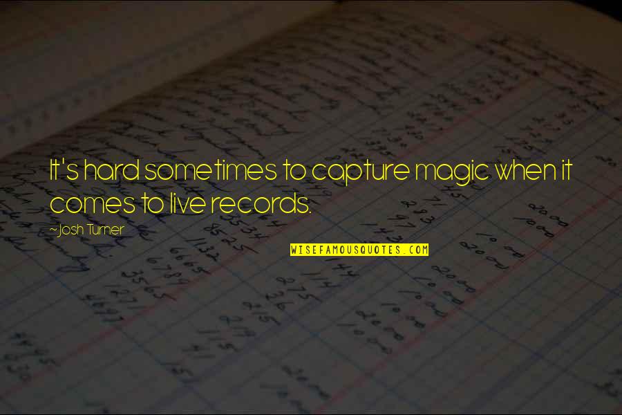 Jesen Sastav Quotes By Josh Turner: It's hard sometimes to capture magic when it