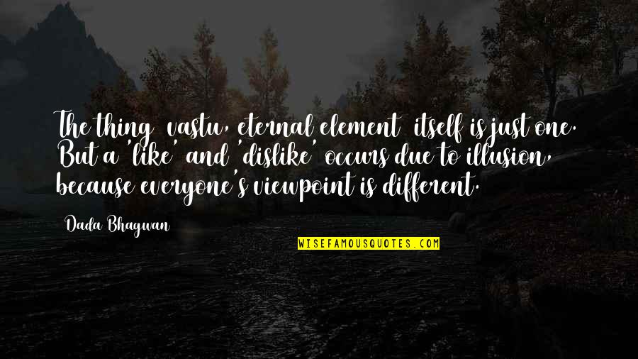 Jesen U Quotes By Dada Bhagwan: The thing [vastu, eternal element] itself is just