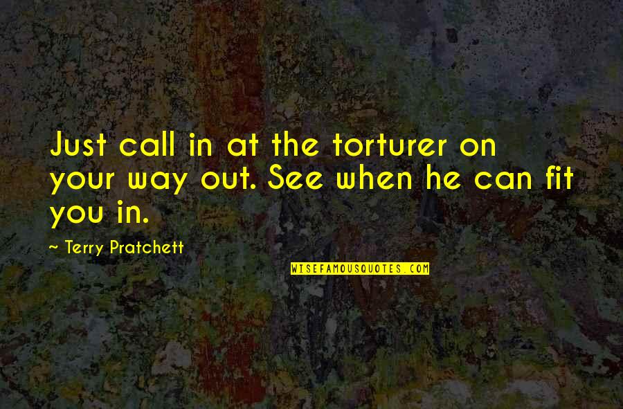 Jesen U Quotes By Terry Pratchett: Just call in at the torturer on your