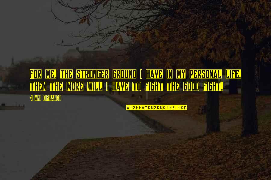 Jesenia Bachelor Quotes By Ani DiFranco: For me, the stronger ground I have in