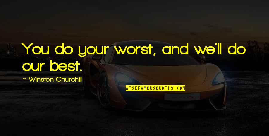 Jesenia Perez Quotes By Winston Churchill: You do your worst, and we'll do our