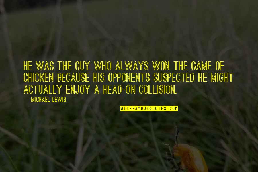 Jesenice Quotes By Michael Lewis: He was the guy who always won the Jesenice Quotes By Michael Lewis: He was the guy who always won the