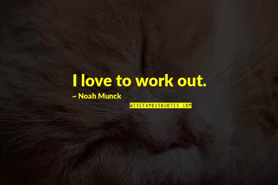 Jesenje Pesme Quotes By Noah Munck: I love to work out.