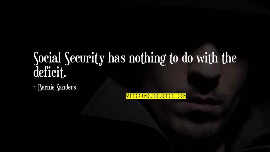 Jesensky Danielle Quotes By Bernie Sanders: Social Security has nothing to do with the Jesensky Danielle Quotes By Bernie Sanders: Social Security has nothing to do with the