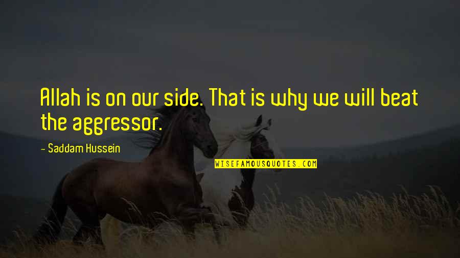 Jesensky Danielle Quotes By Saddam Hussein: Allah is on our side. That is why Jesensky Danielle Quotes By Saddam Hussein: Allah is on our side. That is why