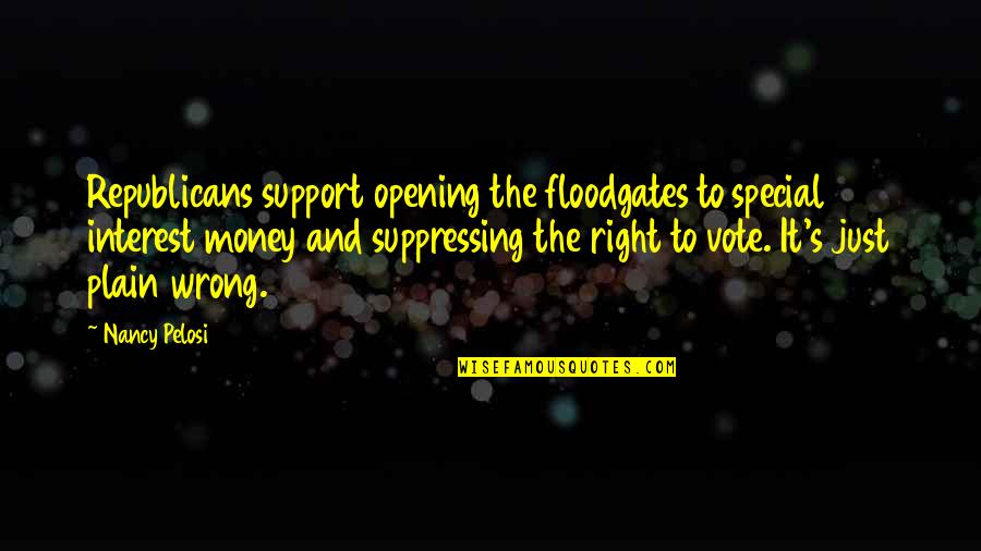 Jeshua Pronunciation Quotes By Nancy Pelosi: Republicans support opening the floodgates to special interest Jeshua Pronunciation Quotes By Nancy Pelosi: Republicans support opening the floodgates to special interest