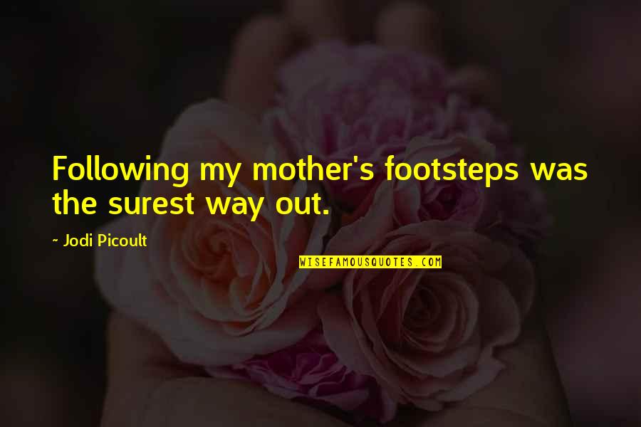 Jeshua Quotes By Jodi Picoult: Following my mother's footsteps was the surest way