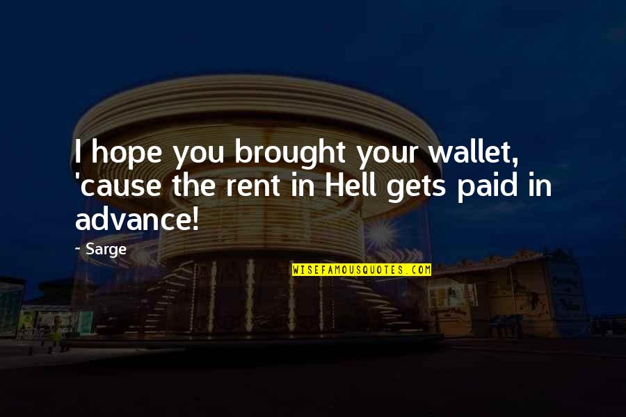 Jeshua Quotes By Sarge: I hope you brought your wallet, 'cause the