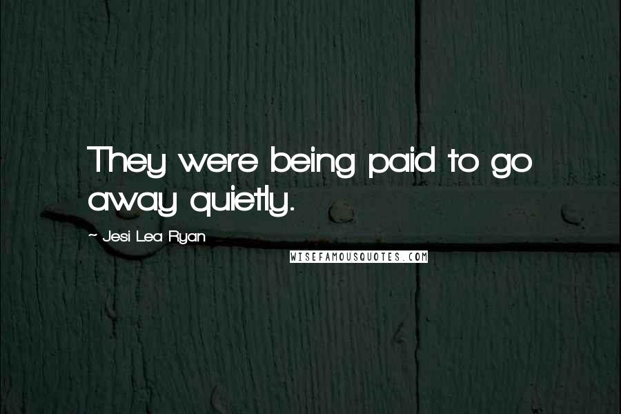 Jesi Lea Ryan quotes: They were being paid to go away quietly.