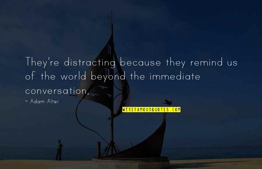 Jesiah Dox Quotes By Adam Alter: They're distracting because they remind us of the