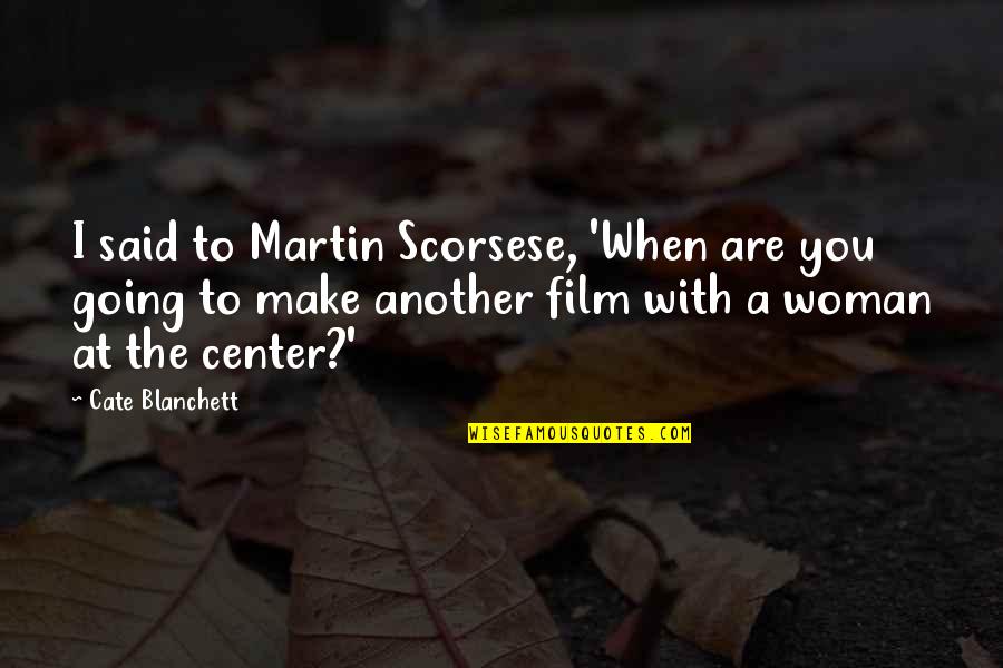 Jesiah Quotes By Cate Blanchett: I said to Martin Scorsese, 'When are you Jesiah Quotes By Cate Blanchett: I said to Martin Scorsese, 'When are you