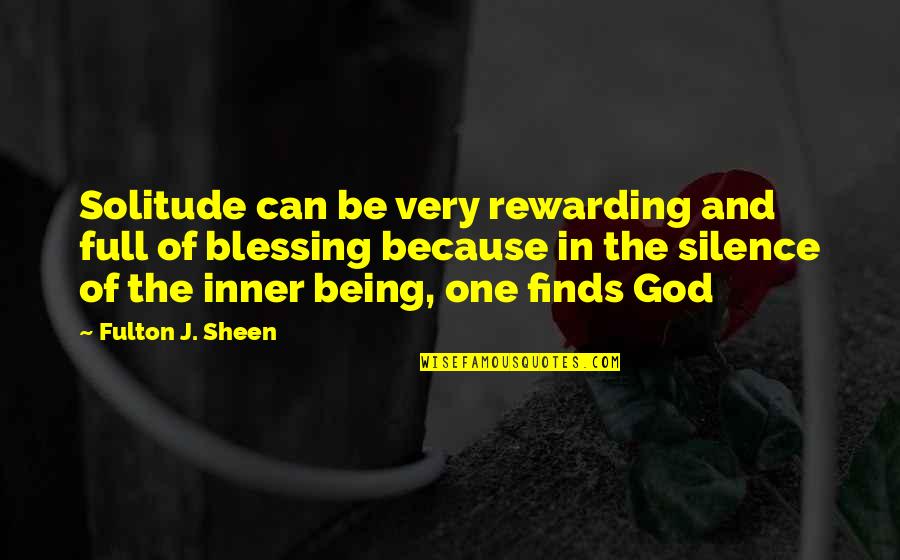Jesiah Quotes By Fulton J. Sheen: Solitude can be very rewarding and full of Jesiah Quotes By Fulton J. Sheen: Solitude can be very rewarding and full of