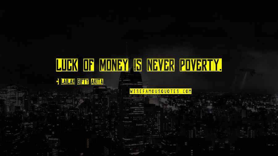 Jesien Quotes By Lailah Gifty Akita: Luck of money is never poverty.