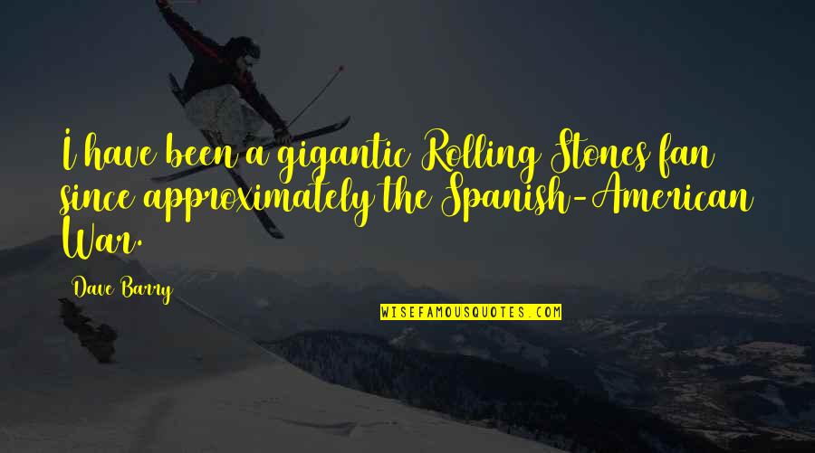 Jesilis Quotes By Dave Barry: I have been a gigantic Rolling Stones fan Jesilis Quotes By Dave Barry: I have been a gigantic Rolling Stones fan
