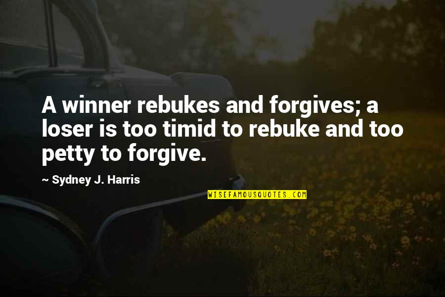 Jesilyn Quotes By Sydney J. Harris: A winner rebukes and forgives; a loser is Jesilyn Quotes By Sydney J. Harris: A winner rebukes and forgives; a loser is