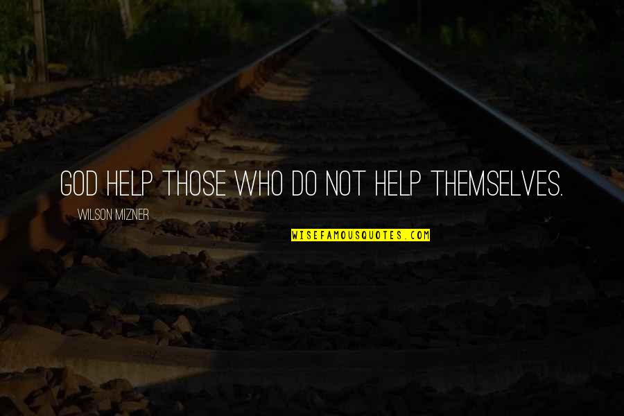 Jesiolowski Shoplifting Quotes By Wilson Mizner: God help those who do not help themselves. Jesiolowski Shoplifting Quotes By Wilson Mizner: God help those who do not help themselves.