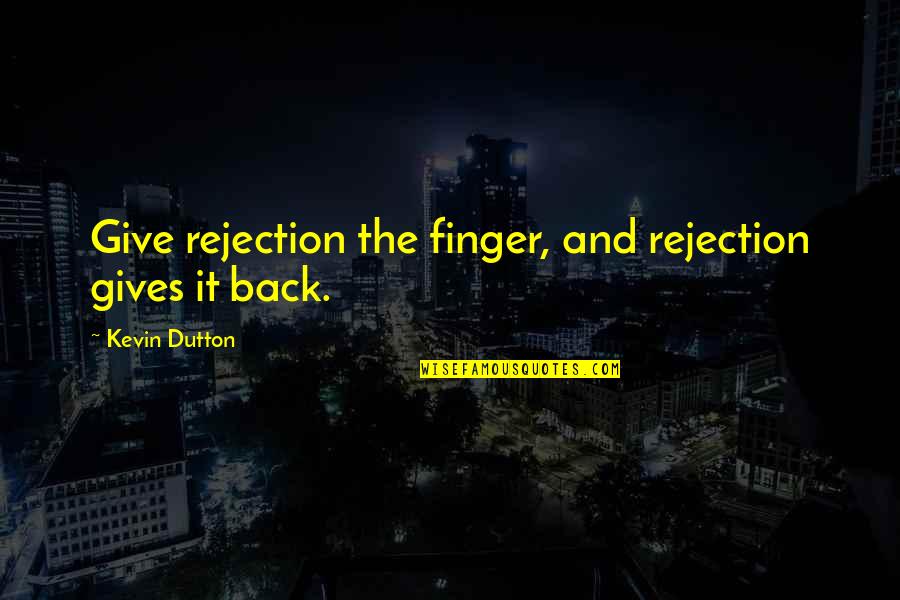 Jeska Shoe Quotes By Kevin Dutton: Give rejection the finger, and rejection gives it Jeska Shoe Quotes By Kevin Dutton: Give rejection the finger, and rejection gives it