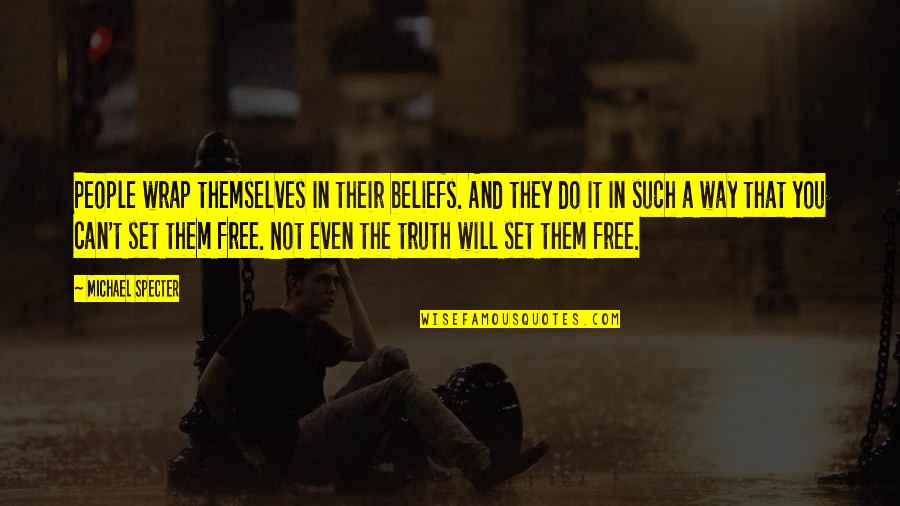Jeska Shoes Quotes By Michael Specter: People wrap themselves in their beliefs. And they
