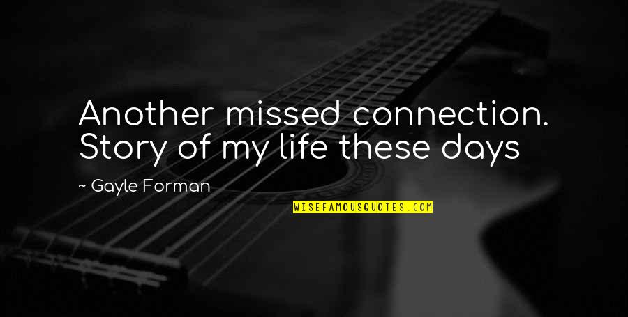 Jeske Door Quotes By Gayle Forman: Another missed connection. Story of my life these Jeske Door Quotes By Gayle Forman: Another missed connection. Story of my life these