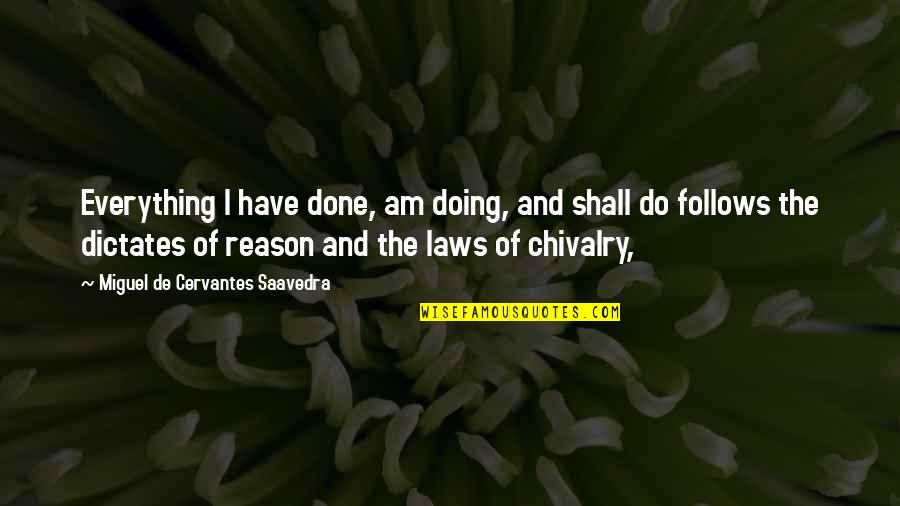 Jesko Von Quotes By Miguel De Cervantes Saavedra: Everything I have done, am doing, and shall Jesko Von Quotes By Miguel De Cervantes Saavedra: Everything I have done, am doing, and shall