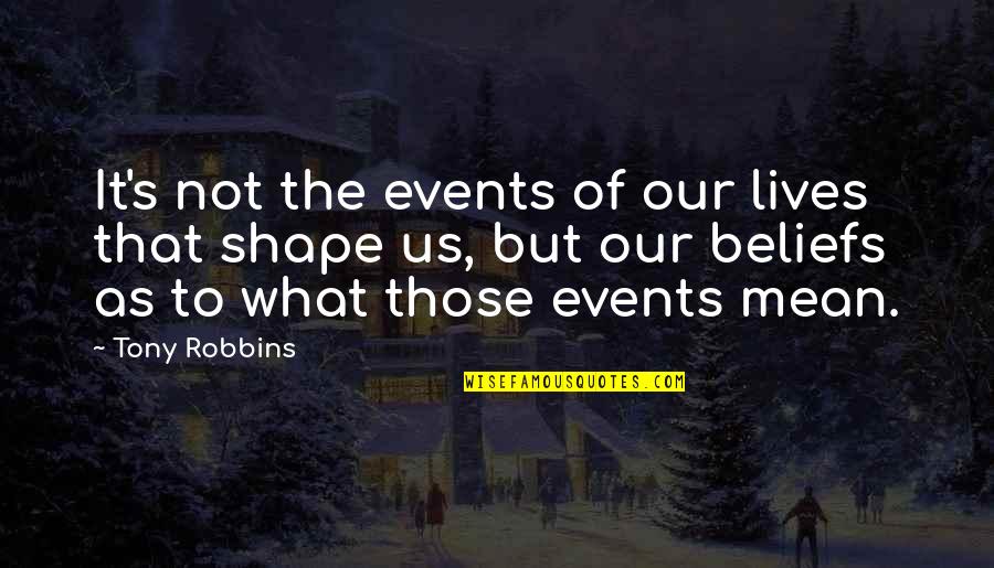 Jeslen Mishelle Quotes By Tony Robbins: It's not the events of our lives that Jeslen Mishelle Quotes By Tony Robbins: It's not the events of our lives that