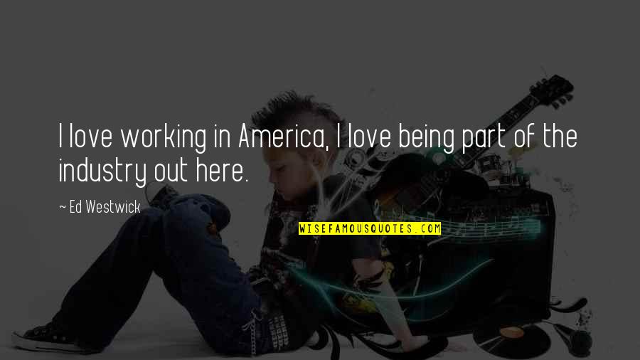 Jeslenik Quotes By Ed Westwick: I love working in America, I love being