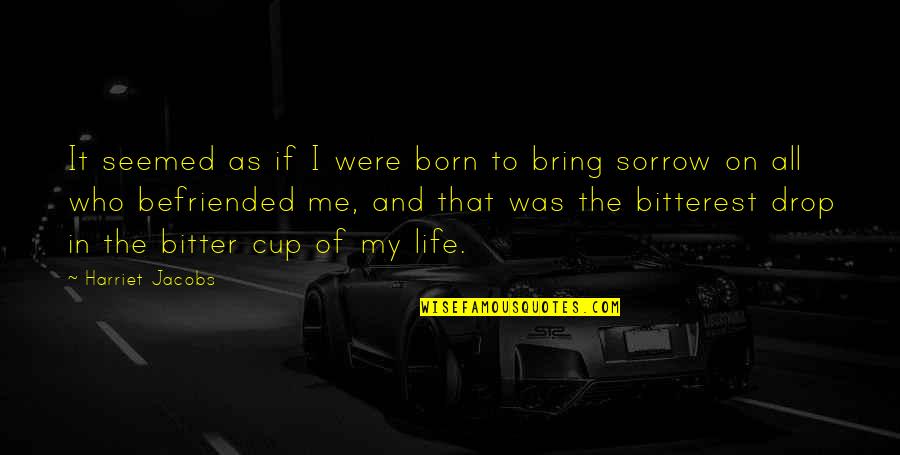 Jeslenik Quotes By Harriet Jacobs: It seemed as if I were born to