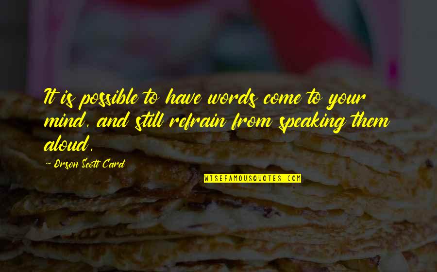 Jeslin Grace Quotes By Orson Scott Card: It is possible to have words come to Jeslin Grace Quotes By Orson Scott Card: It is possible to have words come to