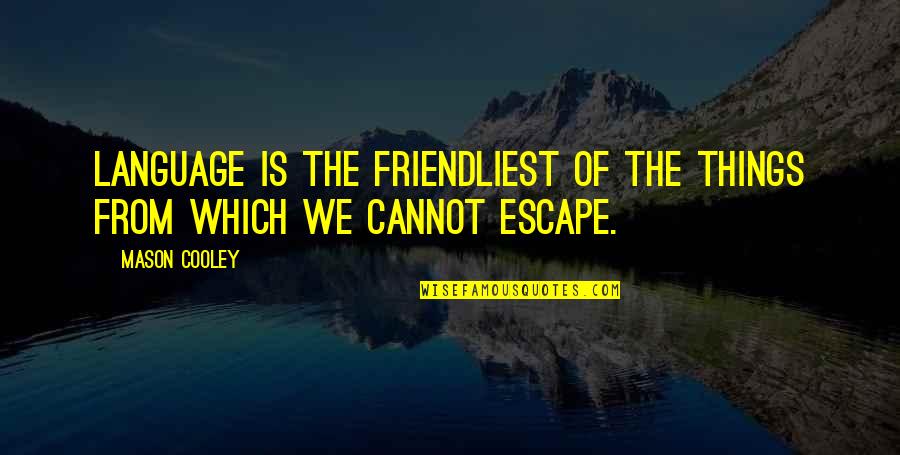 Jeslina Hashim Quotes By Mason Cooley: Language is the friendliest of the things from