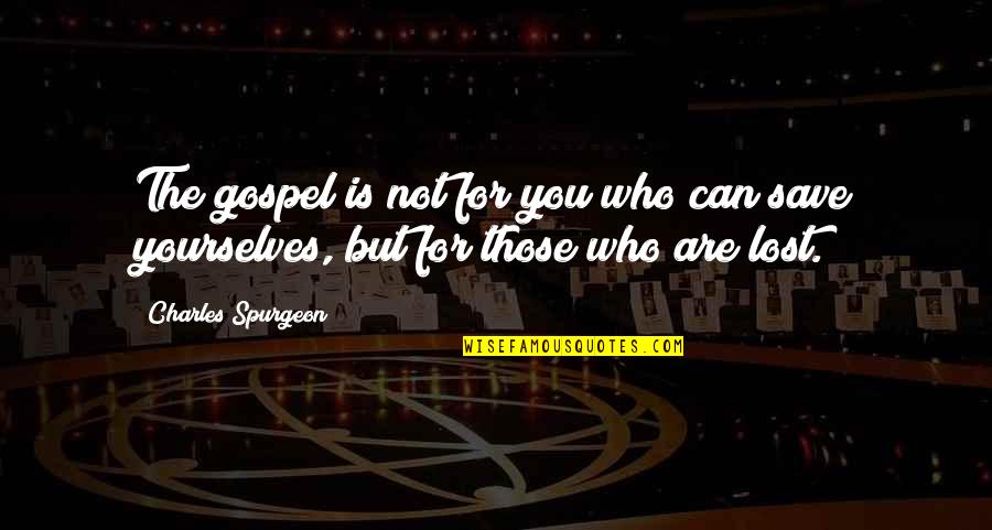 Jeslina Raj Quotes By Charles Spurgeon: The gospel is not for you who can